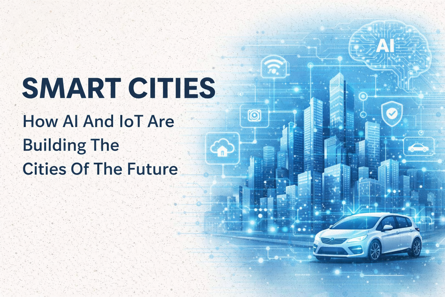 Smart Cities: How AI and IoT Are Building the Cities of the Future